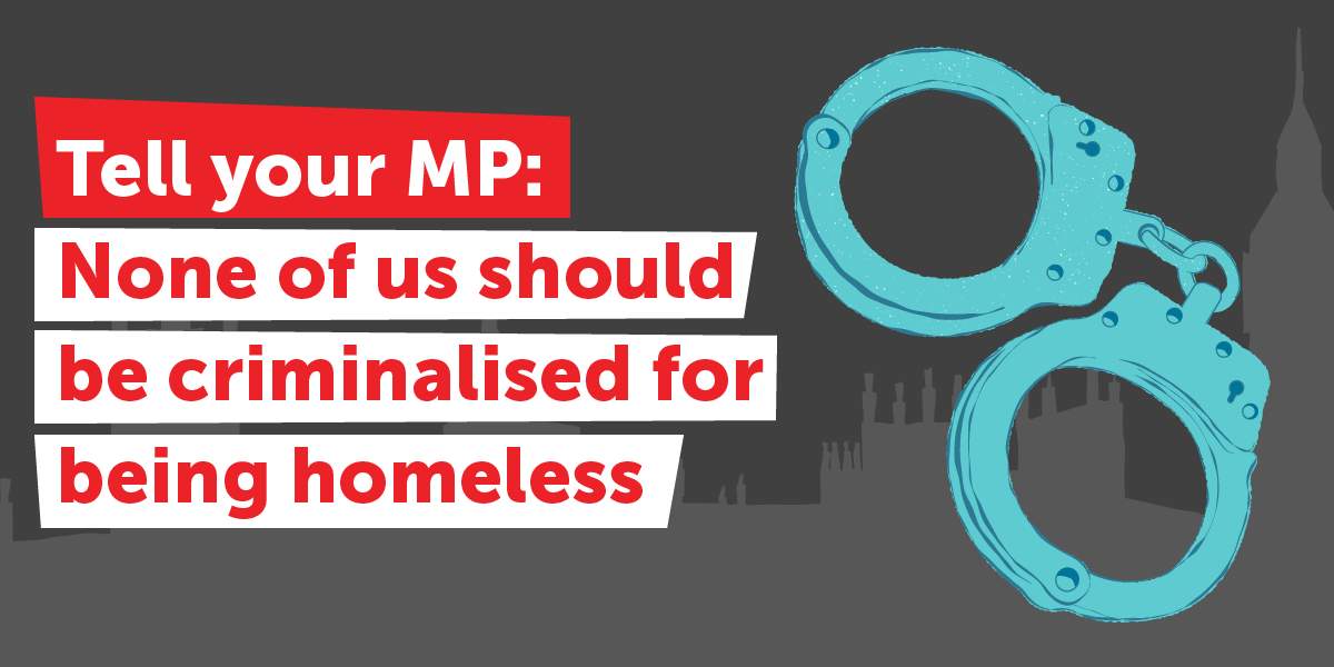 Tell your MP: none of us should be criminalised for being homeless